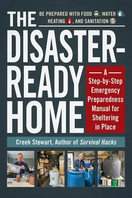 A katasztrófakész otthon: A Step-By-Step Emergency Preparedness Manual for Sheltering in Place (Vészhelyzetre való felkészülés kézikönyve) - The Disaster-Ready Home: A Step-By-Step Emergency Preparedness Manual for Sheltering in Place