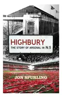 Highbury - Az Arsenal története az N.5-ben - Highbury - The Story of Arsenal In N.5