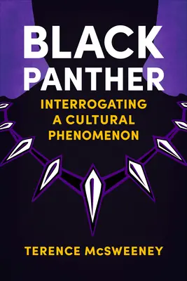 Fekete Párduc: Egy kulturális jelenség vallatása - Black Panther: Interrogating a Cultural Phenomenon