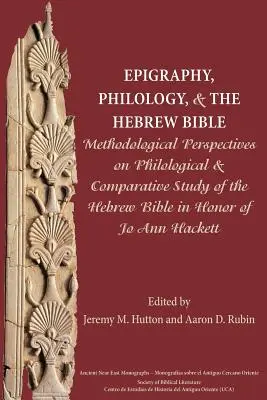 Epigráfia, filológia és a héber Biblia: Módszertani szempontok a héber Biblia filológiai és összehasonlító tanulmányozásához Jo Ann H tiszteletére - Epigraphy, Philology, and the Hebrew Bible: Methodological Perspectives on Philological and Comparative Study of the Hebrew Bible in Honor of Jo Ann H