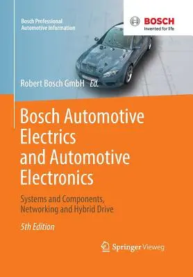 Bosch Automotive Electrics and Automotive Electronics: Rendszerek és alkatrészek, hálózatépítés és hibrid meghajtás - Bosch Automotive Electrics and Automotive Electronics: Systems and Components, Networking and Hybrid Drive