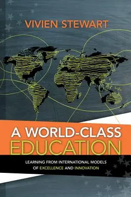 Világszínvonalú oktatás: Tanulás a kiválóság és innováció nemzetközi modelljeiből - A World-Class Education: Learning from International Models of Excellence and Innovation
