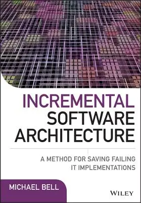 Inkrementális szoftverarchitektúra: A módszer a sikertelen it-implementációk megmentésére - Incremental Software Architecture: A Method for Saving Failing It Implementations