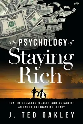 A gazdagság megmaradásának pszichológiája: Hogyan őrizze meg a vagyonát és hozzon létre tartós pénzügyi örökséget? - The Psychology of Staying Rich: How to Preserve Wealth and Establish an Enduring Financial Legacy