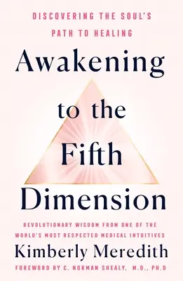 Az ötödik dimenzióra ébredés: A lélek gyógyuláshoz vezető útjának felfedezése - Awakening to the Fifth Dimension: Discovering the Soul's Path to Healing