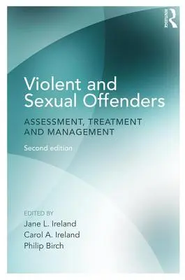 Erőszakos és szexuális bűnözők: Értékelés, kezelés és kezelés - Violent and Sexual Offenders: Assessment, Treatment and Management