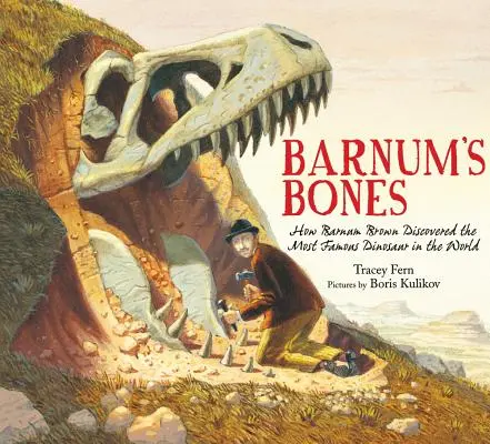 Barnum csontjai: Hogyan fedezte fel Barnum Brown a világ leghíresebb dinoszauruszát? - Barnum's Bones: How Barnum Brown Discovered the Most Famous Dinosaur in the World