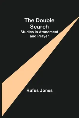 A kettős keresés: Tanulmányok az engesztelésről és az imáról - The Double Search: Studies in Atonement and Prayer