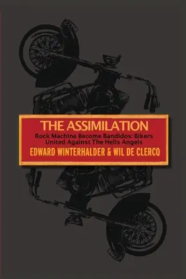 Az asszimiláció: Rock Machine Become Bandidos - Bikers United Against The Hells Angels (A motorosok egyesülnek a Hells Angels ellen) - The Assimilation: Rock Machine Become Bandidos - Bikers United Against The Hells Angels