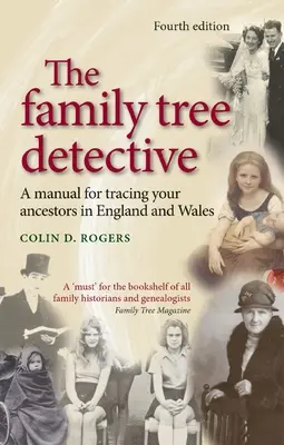 A családfa detektív: Kézikönyv őseink felkutatásához Angliában és Walesben (átdolgozott) - The Family Tree Detective: A Manual for Tracing Your Ancestors in England and Wales (Revised)