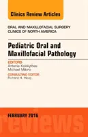 Pediatric Oral and Maxillofacial Pathology, An Issue of Oral and Maxillofacial Surgery Clinics of North America (Gyermekkori száj- és állcsont- és állcsontpatológia) - Pediatric Oral and Maxillofacial Pathology, An Issue of Oral and Maxillofacial Surgery Clinics of North America