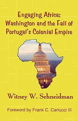 Engaging Africa: Washington és Portugália gyarmatbirodalmának bukása - Engaging Africa: Washington and the Fall of Portugal's Colonial Empire