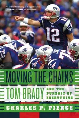 A láncok mozgatása: Tom Brady és a mindenre való törekvés - Moving the Chains: Tom Brady and the Pursuit of Everything