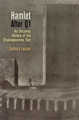 Hamlet a Q1 után: A shakespeare-i szöveg hátborzongató története - Hamlet After Q1: An Uncanny History of the Shakespearean Text