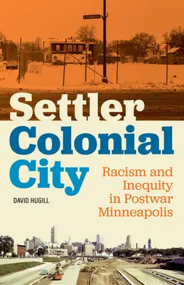 Settler Colonial City: Rasszizmus és egyenlőtlenség a háború utáni Minneapolisban - Settler Colonial City: Racism and Inequity in Postwar Minneapolis