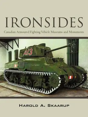 Ironsides: Kanadai páncélozott harcjárművek múzeumai és emlékművei - Ironsides: Canadian Armoured Fighting Vehicle Museums and Monuments