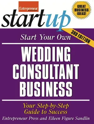 Indítsa el saját esküvői tanácsadó vállalkozását: A sikerhez vezető lépésről lépésre útmutató - Start Your Own Wedding Consultant Business: Your Step-By-Step Guide to Success