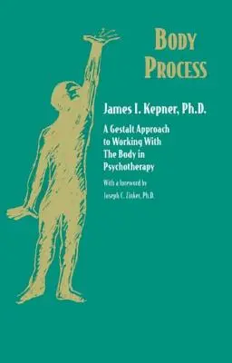 Testfolyamat: A testtel való munka Gestalt megközelítése a pszichoterápiában - Body Process: A Gestalt Approach to Working with the Body in Psychotherapy