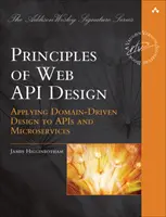 A webes API-tervezés alapelvei: Értékteremtés API-kkal és mikroszolgáltatásokkal - Principles of Web API Design: Delivering Value with APIs and Microservices