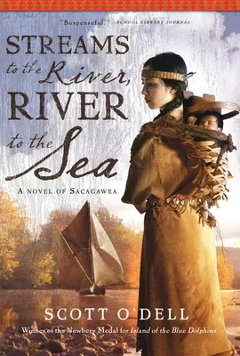 Patakok a folyóhoz, folyó a tengerhez: Sacagawea regénye - Streams to the River, River to the Sea: A Novel of Sacagawea