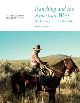 Ranching and the American West: A History in Documents: A Broadview Source sorozat - Ranching and the American West: A History in Documents: The Broadview Source Series