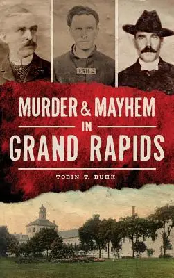 Gyilkosság és zűrzavar Grand Rapidsban - Murder & Mayhem in Grand Rapids