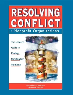 Konfliktusmegoldás nonprofit szervezetekben: A vezetők útmutatója a konstruktív megoldásokhoz - Resolving Conflict in Nonprofit Organizations: The Leaders Guide to Constructive Solutions