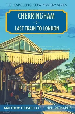 Utolsó vonat Londonba: A Cherringham Cosy Mystery - Last Train to London: A Cherringham Cosy Mystery