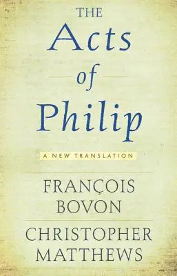 Fülöp cselekedetei: A New Translation - Acts of Philip: A New Translation