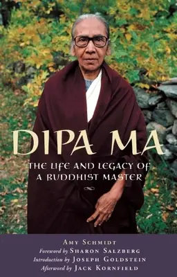 Dipa Ma: Egy buddhista mester élete és öröksége - Dipa Ma: The Life and Legacy of a Buddhist Master