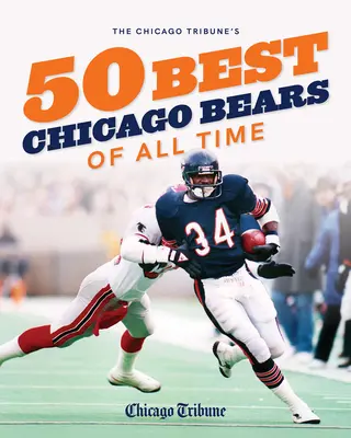 A Chicago Tribune minden idők 50 legjobb Chicago Bears-je - The Chicago Tribune's 50 Best Chicago Bears of All Time