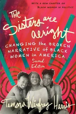 A Sisters Are Alright, második kiadás: A fekete nők megtört történetének megváltoztatása Amerikában - The Sisters Are Alright, Second Edition: Changing the Broken Narrative of Black Women in America