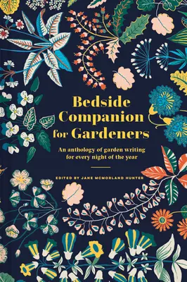 Kertészek éjjeliszekrény-kísérője: Kertészeti írások antológiája az év minden éjszakájára - Bedside Companion for Gardeners: An Anthology of Garden Writing for Every Night of the Year