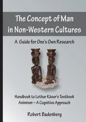 Az ember fogalma a nem nyugati kultúrákban: Útmutató a saját kutatáshoz - The Concept of Man in Non-Western Cultures: A Guide for One's Own Research