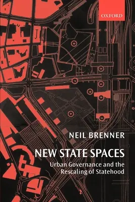 Új állami terek: Városi kormányzás és az államiság újraszabályozása - New State Spaces: Urban Governance and the Rescaling of Statehood