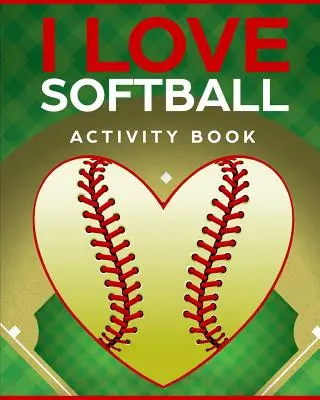 I Love Softball Activity Book: Roadtrip utazási játékok útközben - I Love Softball Activity Book: Roadtrip Travel Games On The Go