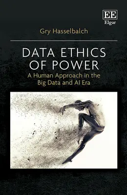 A hatalom adatetikája - Emberi megközelítés a Big Data és a mesterséges intelligencia korszakában - Data Ethics of Power - A Human Approach in the Big Data and AI Era