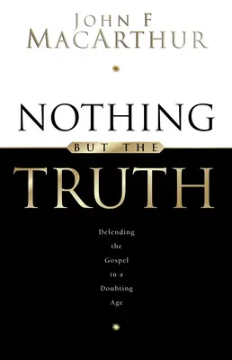 Semmi más, csak az igazság: Az evangélium fenntartása egy kételkedő korban - Nothing But the Truth: Upholding the Gospel in a Doubting Age