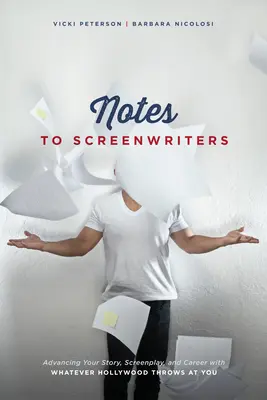 Jegyzetek forgatókönyvíróknak: A történet, a forgatókönyv és a karrier előremozdítása, bármit is dobjon be Hollywood - Notes to Screenwriters: Advancing Your Story, Screenplay, and Career with Whatever Hollywood Throws at You