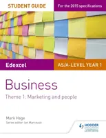 Edexcel As/A-Level Year 1 Business Student Guide: Téma: Marketing és emberek - Edexcel As/A-Level Year 1 Business Student Guide: Theme 1: Marketing and People