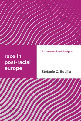 Faj a poszt-rasszista Európában: Interszekcionális elemzés - Race in Post-racial Europe: An Intersectional Analysis