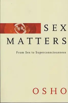 Sex Matters: A szextől a szupertudatosságig - Sex Matters: From Sex to Superconsciousness