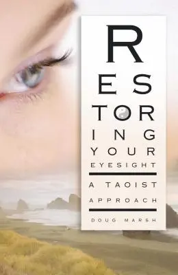 A látás helyreállítása: A taoista megközelítés - Restoring Your Eyesight: A Taoist Approach