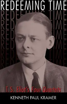 Az idő megváltása: T. S. Eliot Négy kvartettje - Redeeming Time: T.S. Eliot's Four Quartets