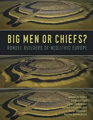 Nagy emberek vagy főnökök?: A neolitikus Európa rondellaépítői - Big Men or Chiefs?: Rondel Builders of Neolithic Europe