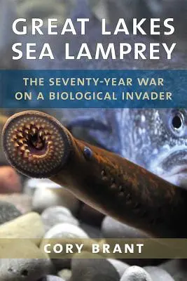 Great Lakes Sea Lamprey: A biológiai betolakodó elleni 70 éves háború - Great Lakes Sea Lamprey: The 70 Year War on a Biological Invader