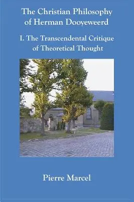 Herman Dooyeweerd keresztény filozófiája: I. Az elméleti gondolkodás transzcendentális kritikája - The Christian Philosophy of Herman Dooyeweerd: I. the Transcendental Critique of Theoretical Thought