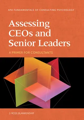 Ceos és felsővezetők értékelése: A Primer for Consultants - Assessing Ceos and Senior Leaders: A Primer for Consultants
