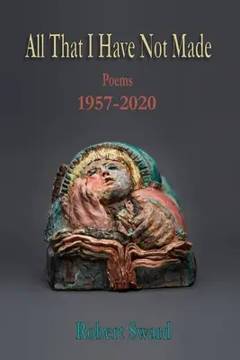 Mindaz, amit nem én csináltam: Versek 1957 - 2020 - All That I Have Not Made: Poems 1957 - 2020