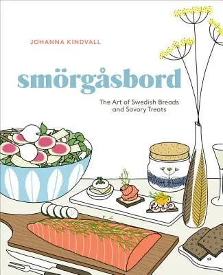 Smorgasbord: A svéd kenyerek és sós finomságok művészete [Szakácskönyv] - Smorgasbord: The Art of Swedish Breads and Savory Treats [A Cookbook]